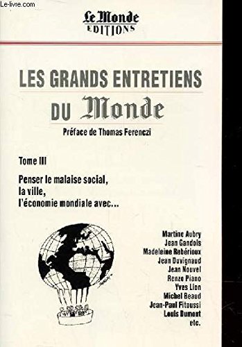 Les grands entretiens du Monde : Tome 3, Penser le malaise social, la ville, l'économie mondiale avec. - Collectif et Thomas Ferenczi