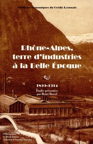 Stock image for Rh ne-Alpes, terre d'industries  la Belle  poque, 1899-1914 Collectif for sale by LIVREAUTRESORSAS