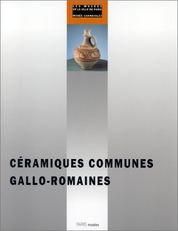 Stock image for Ceramiques communes gallo-romaines du Ier au Ve siecle apres J.-C. Catalogues d'art et d'histoire du Musee Carnavalet, 8 for sale by Zubal-Books, Since 1961