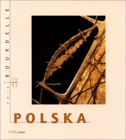 Beispielbild fr Polska: - PRIX BOURDELLE 1993 MUSEE BOURDELLE, 5 OCTOBRE/31 DECEMBRE 1994 zum Verkauf von Librairie LOVE