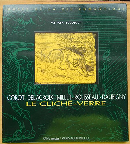 Beispielbild fr Cliche-verre - corot, delacroix, millet, rousseau, daubigny (Le): - MUSEE DE LA VIE ROMANTIQUE, 14 NOVEMBRE 1994-15 JANVIER 1995 zum Verkauf von Solr Books