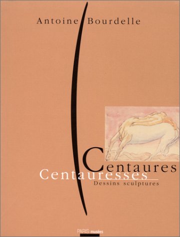 9782879002019: Centaures Centauresses. Exposition, Paris, Musee Bourdelle, 7 Novembre 1995 - 6 Fevrier 1996: Centaures and Centauresses