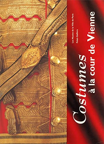 Stock image for Costumes a la Cour de Vienne 1815 - 1918. Musee de la Mode et du Costume, 12 Octobre 1995 - 3 Mars 1996. [Exhibition catalogue]. for sale by BOSPHORUS BOOKS