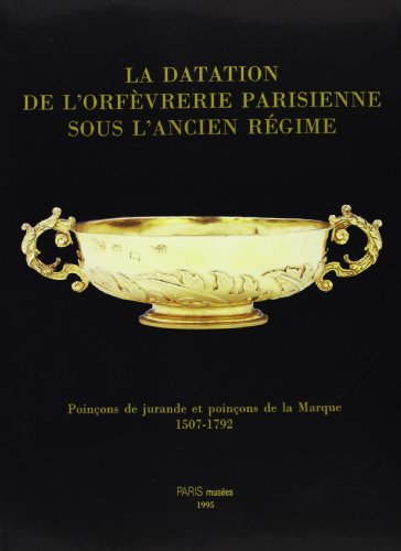 Beispielbild fr La datation de l'orfvrerie parisienne sous l'Ancien Rgime. Poinons de jurande et poinons de la Marque 1507-1792 zum Verkauf von Librairie de l'Avenue - Henri  Veyrier