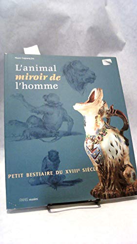 Stock image for L'animal Miroir De L'homme, Un Petit Bestiaire Du Xviiie Sicle : Exposition, Paris, Muse Cognac-ja for sale by RECYCLIVRE