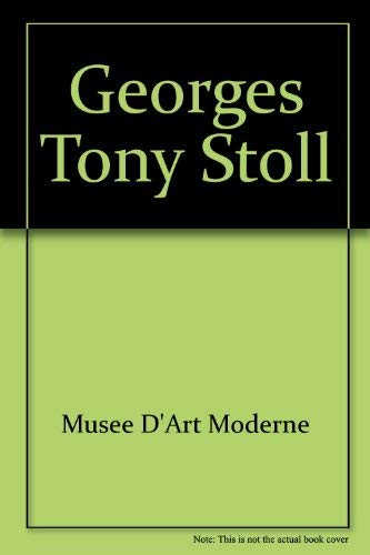 Beispielbild fr Georges Tony Stoll : Exposition, Muse D'art Moderne, Paris, 3 Juillet-22 Sept. 1996 zum Verkauf von RECYCLIVRE
