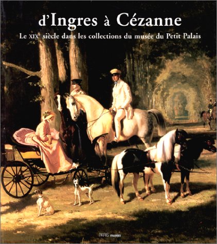D'Ingres à Cézanne : Le XIXe siècle dans les collections du musée du Petit Palais