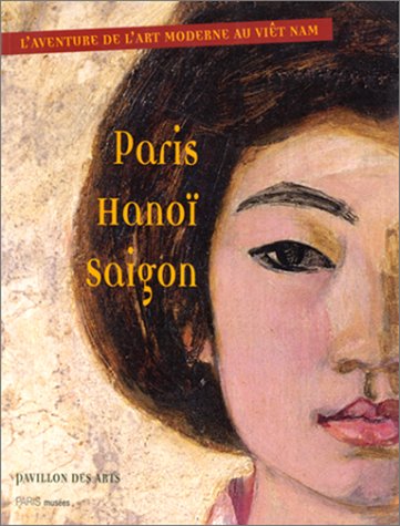 9782879004013: Paris, Hano, Saigon: L'aventure de l'art moderne du Vit Nam, [exposition, Paris , Pavillon des arts, du 20 mars au 17 mai 1998