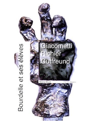 Stock image for Bourdelle et ses eleves : Giacometti ; Richier ; Gutfreund for sale by Librairie Laumiere