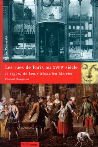 Beispielbild fr Les Rues De Paris Au Xviiie Sicle : Le Regard De Louis-sbastien Mercier : Catalogue De L'expositio zum Verkauf von RECYCLIVRE