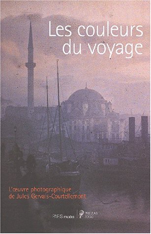 Imagen de archivo de Les couleurs du voyage. L'oeuvre photographique de Jules Gervais-Courtellemont a la venta por Design Books