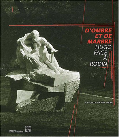 D'ombre et de marbre. Hugo face à Rodin.