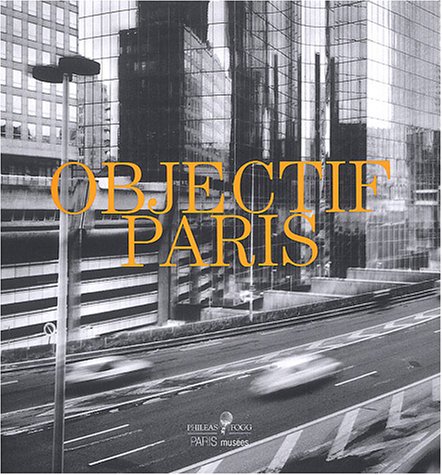 Imagen de archivo de Objectif Paris. Images de la Ville a Travers Cinq Collections Photographiques Parisiennes a la venta por ANARTIST