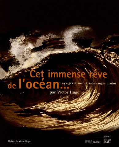 Beispielbild fr Cet immense rve de l'ocan. : Paysages de mer et autres sujets marins par Victor Hugo zum Verkauf von medimops