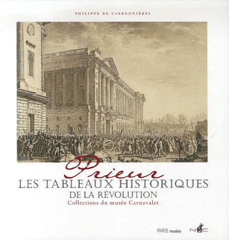 PRIEUR - Les Tableaux historiques de la Révolution : Catalogue raisonné des dessins originaux
