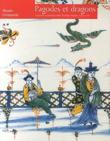 9782879009933: pagodes et dragons: EXOTISME ET FANTAISIE DANS L'EUROPE ROCOCO, 1720-1770