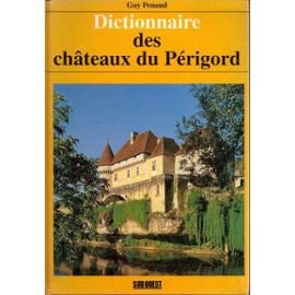 Dictionnaire des châteaux du Périgord - Penaud Guy