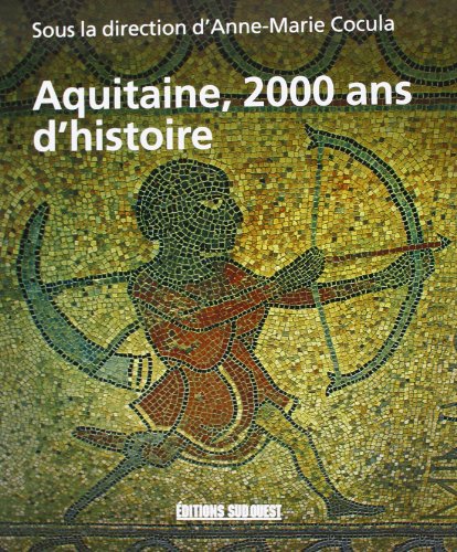 Imagen de archivo de Aquitaine, 2.000 Ans D'histoire a la venta por RECYCLIVRE