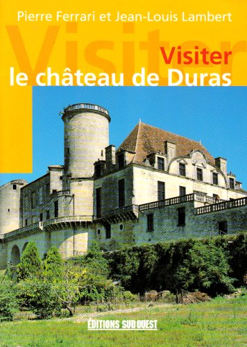 Imagen de archivo de Visiter Le Chteau De Duras : Une Synthse Architecturale Du Moyen Age Au Classicisme  Travers L'hi a la venta por RECYCLIVRE