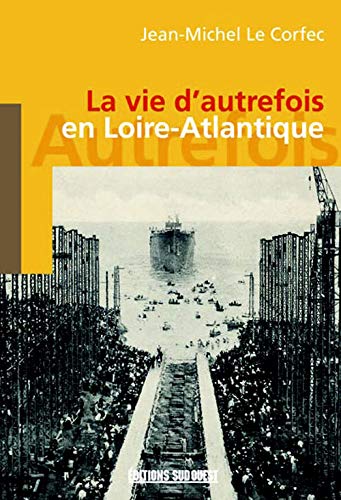 Beispielbild fr La vie d'autrefois en Loire-Atlantique zum Verkauf von A TOUT LIVRE