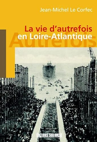 Stock image for La vie d'autrefois en Loire-Atlantique for sale by A TOUT LIVRE