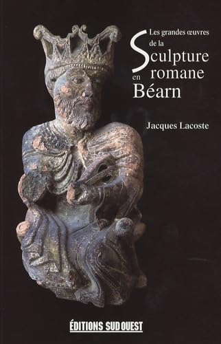 9782879017884: LES GRANDES OEUVRES DE LA SCULTURE ROMANE EN BEARN