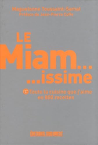 Imagen de archivo de Le Miam. issime - Toute la cuisine que j'aime en 800 recettes a la venta por medimops