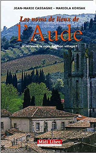 Imagen de archivo de Les noms de lieux de l'Aude : D'o vient le nom de mon village ? a la venta por medimops