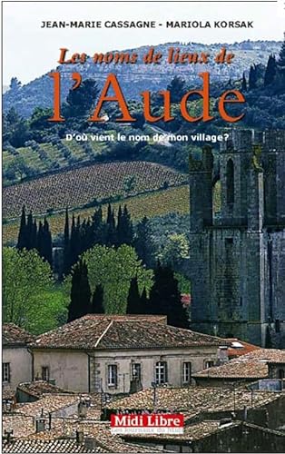 Stock image for Les noms de lieux de l'Aude : D'o vient le nom de mon village ? for sale by medimops