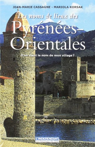 Imagen de archivo de Les Noms De Lieux Des Pyrnes-orientales : D'o Vient Le Nom De Mon Village ? a la venta por RECYCLIVRE