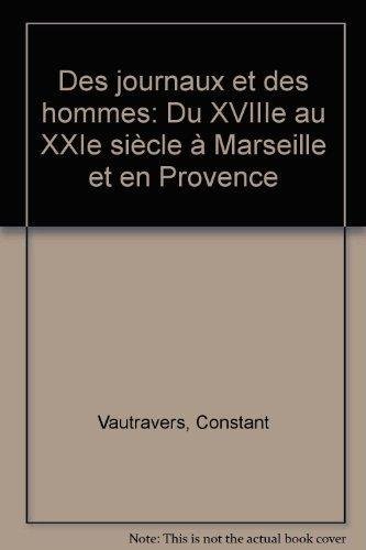 Beispielbild fr Des Journaux Et Des Hommes : Du Xviiie Au Xxie Sicle  Marseille Et En Provence zum Verkauf von RECYCLIVRE