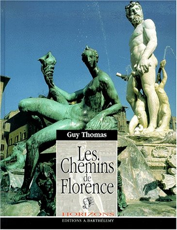 Les chemins de Florence - voyage errance dans notre Europe occidentale Ã: la recherche de nos ancÃªtres cÃ´tÃ© Ãˆve (9782879231228) by Guy Thomas