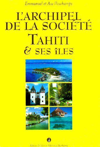 L'archipel de la SociÃ©tÃ© - Tahiti et ses Ã®les (9782879232256) by Emmanuel Aiu DesChamps
