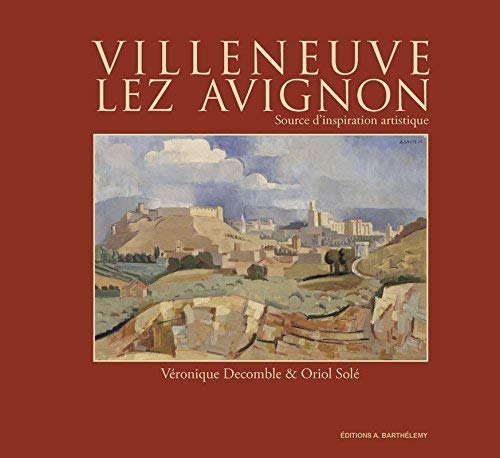 Beispielbild fr Villeneuve-lez-Avignon - source d'inspiration artistique zum Verkauf von My Dead Aunt's Books