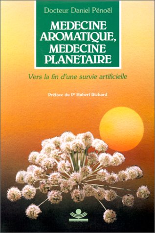 Beispielbild fr Mdecine aromatique, mdecine plantaire : Vers la fin d'une survie artificielle zum Verkauf von medimops