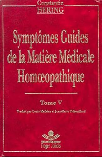 Imagen de archivo de Symptmes guides de la matire mdicale homopathique, tome 5 a la venta por Revaluation Books