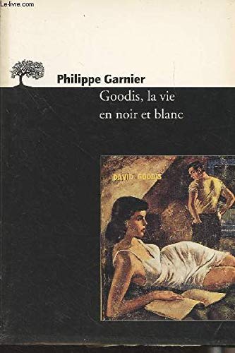 Goodis, La Vie En Noir Et Blanc (9782879291987) by Garnier, Philippe