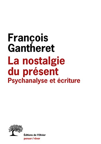 9782879296937: La Nostalgie du prsent: Psychanalyse et criture (Penser/Rver)