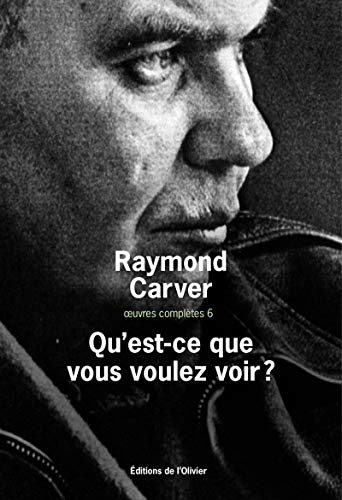 Qu'est-ce que vous voulez voir ?: Oeuvres complÃ¨tes 6 (9782879297811) by Carver, Raymond