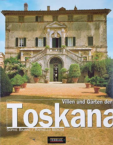 Villen und Gärten der Toskana. ; Raffaelo Bencini. [Übers. aus dem Franz.: Diethard Klein] - Bajard, Sophie und Raffaello Bencini