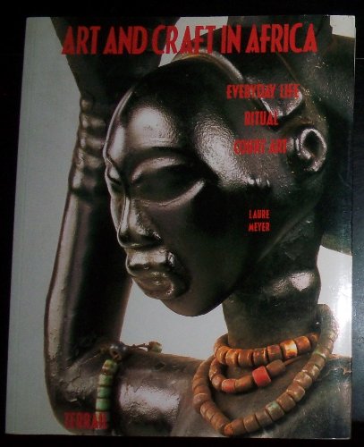 Imagen de archivo de Art and Craft in Africa: Everyday Life Ritual Court Art a la venta por Half Price Books Inc.