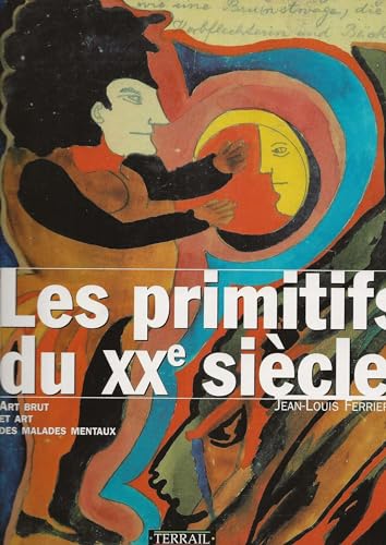 Les Primitifs du XXe siècle. Art brut et art des malades mentaux