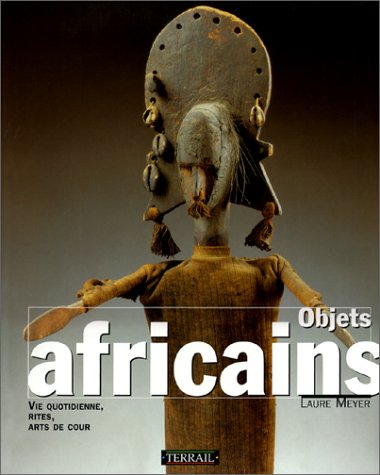 Beispielbild fr Objets africains : Vie quotidienne, rites, arts de cour zum Verkauf von Ammareal