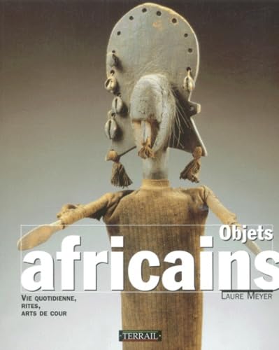 Stock image for Objets africains : Vie quotidienne, rites, arts de cour for sale by Ammareal