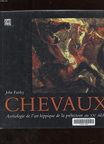 Imagen de archivo de Chevaux : Anthologie de l'art hippique de la prhistoire au XXe sicle a la venta por Ammareal
