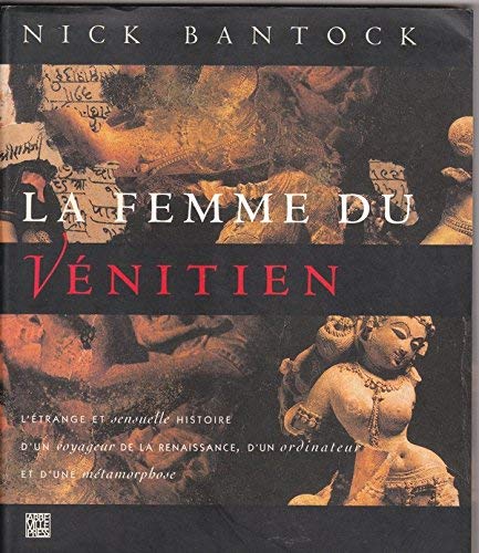 La Femme Du Vénitien: L'Étrange et Sensuelle Histoire D'un Voyageur De La Renaissance, D'un Ordin...