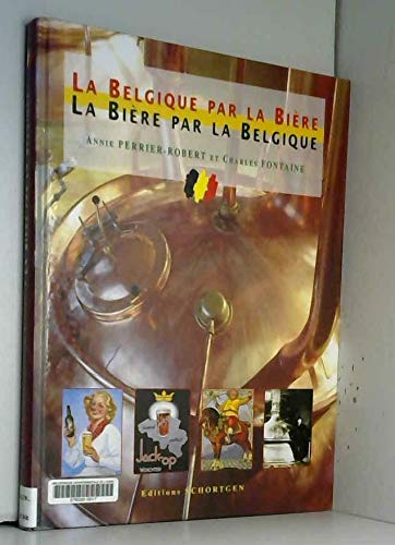 Beispielbild fr La Belgique Par La Bire, La Bire Par La Belgique zum Verkauf von RECYCLIVRE