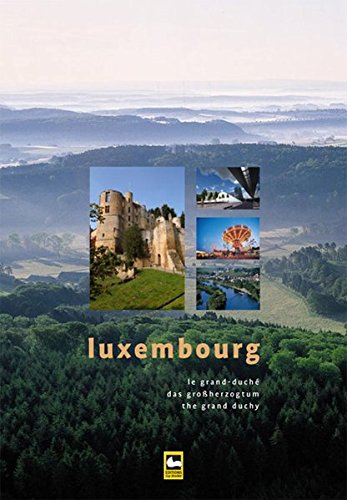 Luxembourg: Das Grossherzogtum - Le Grand-Duché - The Grand Duchy - Weber, Christof, Tom Wagner and Rob Kieffer