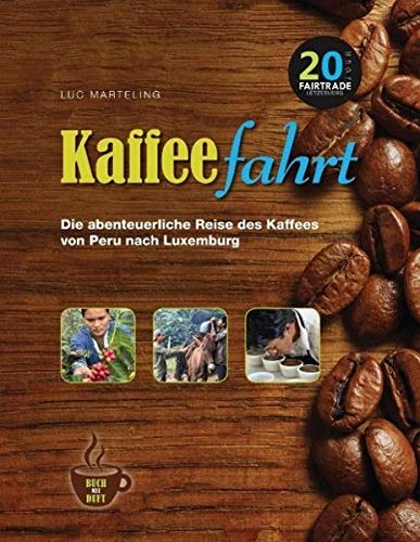 Imagen de archivo de Kaffeefahrt: Die abenteuerliche Reise des Kaffees von Peru nach Luxemburg a la venta por Versandantiquariat Felix Mcke