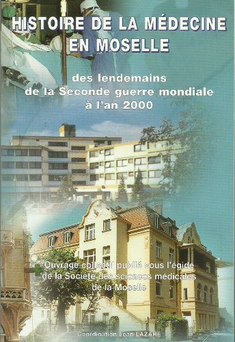 Imagen de archivo de Histoire de la mdecine en Moselle des lendemains de la seconde guerre mondiale  l'an 2000 a la venta por Ammareal